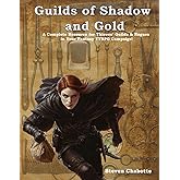 Guilds of Shadow & Gold: A Complete Resource for Thieves’ Guilds & Rogues in Your Fantasy TTRPG Campaigs! (Game Master Resource Guide Series)