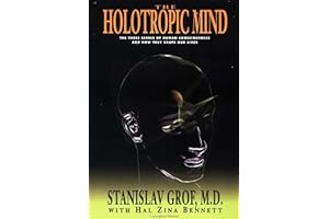 The Holotropic Mind: The Three Levels of Human Consciousness and How They Shape Our Lives
