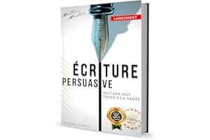 Écriture Persuasive: Mot par mot jusqu'à la vente (French Edition)