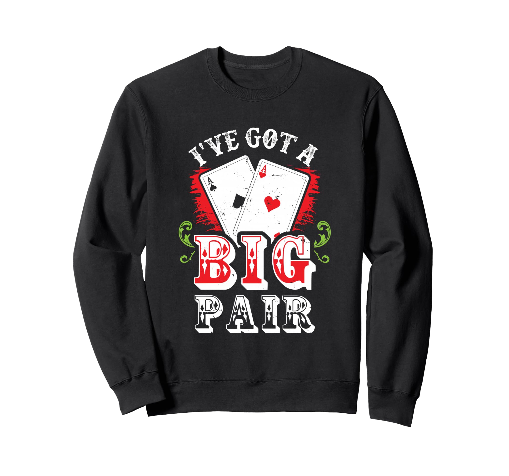 I've Got A Big Pair Poker Players Gambling Casino Party Joke Sweatshirt