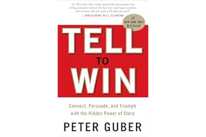 Tell to Win: Connect, Persuade, and Triumph with the Hidden Power of Story