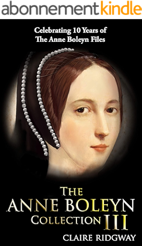 Download The Anne Boleyn Collection III: Celebrating 10 years of the Anne Boleyn Files (English Edition) PDF