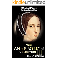 The Anne Boleyn Collection III: Celebrating 10 years of the Anne Boleyn Files book cover The Anne Boleyn Collection III: Celebrating 10 years of the Anne Boleyn Files book cover