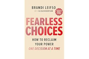 Fearless Choices: How to Reclaim Your Power One Decision at a Time