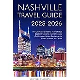 Nashville Travel Guide 2025-2026: The Ultimate Guide to Music City's Best Attractions, Music Venues, Outdoor Activities, Restaurants, Hotels, Events, and More