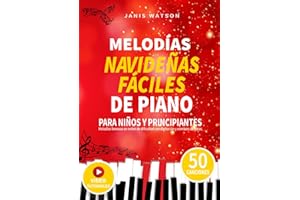 MELODÍAS NAVIDEÑAS FÁCILES DE PIANO PARA NIÑOS Y PRINCIPIANTES: Melodías famosas en orden de dificultad con digitación y nombres de notas (Partituras ... para Niños y Principiantes) (Spanish Edition)