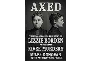 Axed: The Untold Shocking True Story of Lizzie Borden and the Fall River Murders
