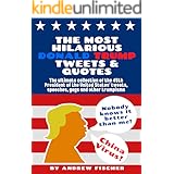 The Most Hilarious Donald Trump Tweets and Quotes: The Ultimate Collection of the 45th President of the United States' Tweets