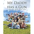 My Daddy Has a Gun: ... and My Mom Does Too!