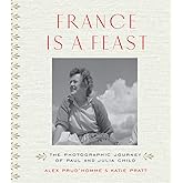 France is a Feast: The Photographic Journey of Paul and Julia Child