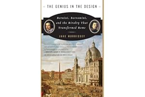 The Genius in the Design: Bernini, Borromini, and the Rivalry That Transformed Rome – A Biography of Ambition and Spectacular