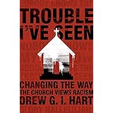 Trouble I've Seen: Changing the Way the Church Views Racism