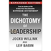 The Dichotomy of Leadership: Balancing the Challenges of Extreme Ownership to Lead and Win (Expanded Edition)