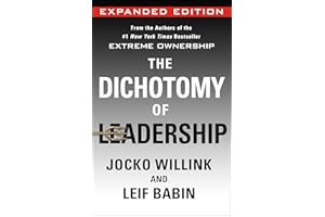 The Dichotomy of Leadership: Balancing the Challenges of Extreme Ownership to Lead and Win (Expanded Edition) (Extreme Ownership Series, 2)