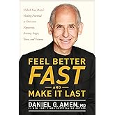 Feel Better Fast and Make It Last: Unlock Your Brain’s Healing Potential to Overcome Negativity, Anxiety, Anger, Stress, and