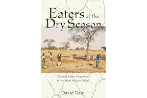 Eaters Of The Dry Season: Circular Labor Migration In The West African Sahel
