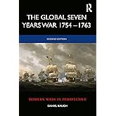 The Global Seven Years War 1754–1763: Britain and France in a Great Power Contest (Modern Wars In Perspective)