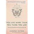 You Are More Than You Think You Are: Practical Enlightenment for Everyday Life