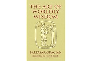 The Art of Worldly Wisdom (Dover Books on Western Philosophy)