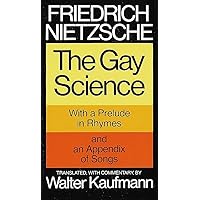 The Gay Science: With a Prelude in Rhymes and an Appendix of Songs