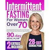 Intermittent Fasting for Women Over 70: A Complete Guide for Senior Women to Harness the Power of Fasting, Boost Vitality, and Age Gracefully