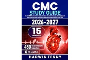 CMC Study Guide: Ace the AACN Cardiac Medicine Certification Exam with Medicine Concepts, Clinical Judgement, and Patient Care Review + 450 Practice Q&As with Detailed Explanations (6 Full Tests)