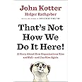 That's Not How We Do It Here!: A Story about How Organizations Rise and Fall--and Can Rise Again