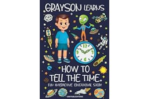 Grayson Learns How to Tell the Time: Join Grayson on his Space Adventure with Aldo the Alien in this Fun Interactive Educational Story for Kids about ... to Tell Time (Ellia Learns Grayson Learns)