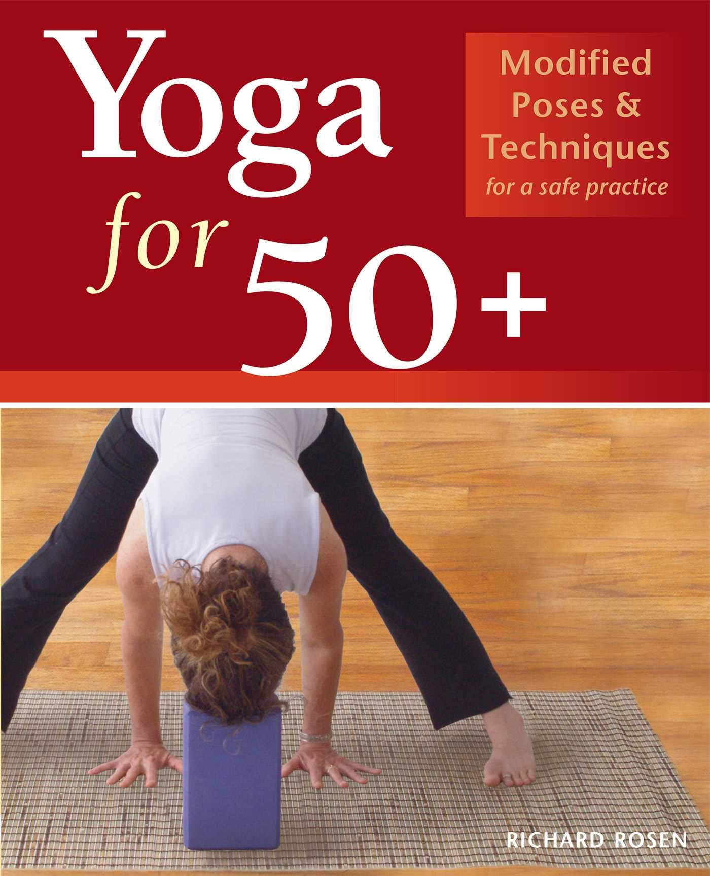 Yoga for 44+: Modified Poses and Techniques for a Safe Practice Yoga for 44+: Modified Poses and Techniques for a Safe Practice