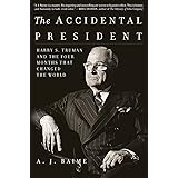 The Accidental President: Harry S. Truman and the Four Months That Changed the World