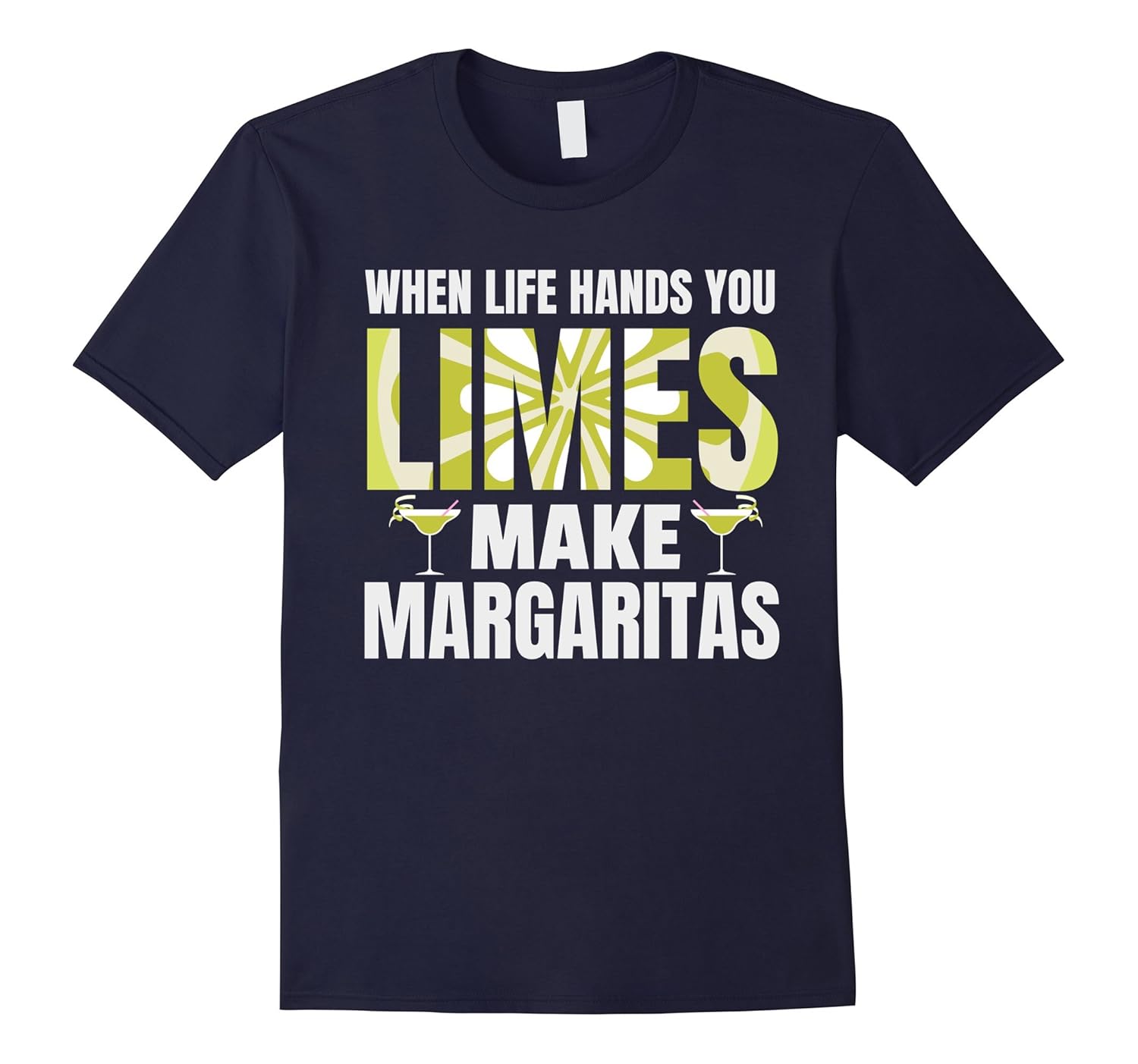 When Life Hands You Limes Make Margaritas T-Shirt-ANZ