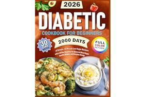 Diabetic Cookbook for Beginners: 2000 Days of Simple, 30-Minute Low-Sugar Recipes with a 30-Day Meal Plan for Balanced Blood 