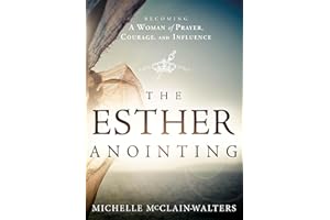 The Esther Anointing: Becoming a Woman of Prayer, Courage, and Influence