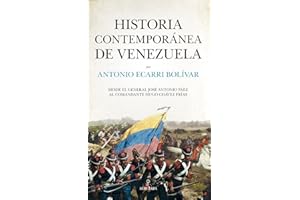 Historia contemporánea de Venezuela: Desde el general José Antonio Páez al comandante Hugo Chávez Frías (Spanish Edition)