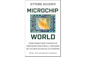 MICROCHIP WORLD: FROM TRANSISTORS TO MICROCHIP, SEMICONDUCTORS FOR ALL EXPLAINED, MY LIFE WITH SILICON VALLEY PIONEERS (LabTe