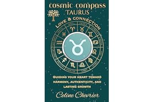 Cosmic Compass ~ Taurus: Love & Connection ~ Guiding Your Heart Toward Harmony, Authenticity, and Lasting Growth