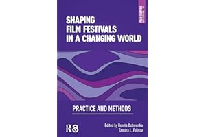 Shaping Film Festivals In a Changing World: Practice and Methods (Film Culture in Transition)
