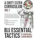 BJJ Essential Tactics: Volume 1 of the Dirty Dozen BJJ Curriculum (BJJ - A Dirty Dozen Curriculum)