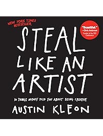 Steal Like an Artist: 10 Things Nobody Told You About Being Creative