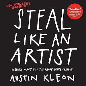 Steal Like an Artist: 10 Things Nobody Told You About Being Creative