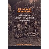 Going Native: Indians in the American Cultural Imagination