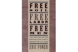 Free Soil, Free Labor, Free Men: The Ideology of the Republican Party before the Civil War