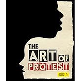 The Art of Protest: A Visual History of Dissent and Resistance