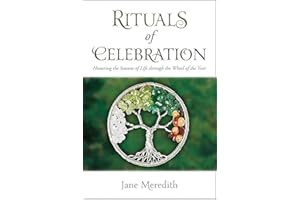 Rituals of Celebration: Honoring the Seasons of Life through the Wheel of the Year