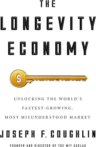 Download The Longevity Economy: Unlocking the World's Fastest-Growing, Most Misunderstood Market PDF
