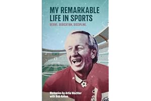 My Remarkable Life in Sports - Desire, Dedication, Discipline: Memories by Artie Wachter, with Bob Kehoe