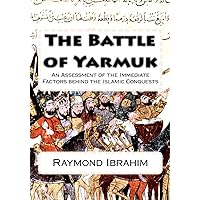 The Battle of Yarmuk: An Assessment of the Immediate Factors behind the Islamic Conquests