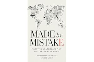 Made by Mistake: Twenty-Nine Accidents That Built the Modern World