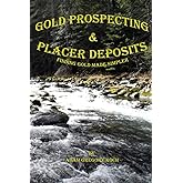 Gold Prospecting & Placer Deposits: Finding Gold Made Simpler