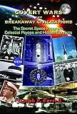 Covert Wars and Breakaway Civilizations: The Secret Space Program, Celestial Psyops and Hidden Conflicts